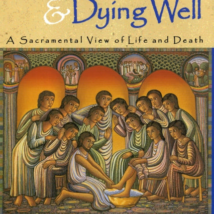 Living Well & Dying Well: A Sacramental View of