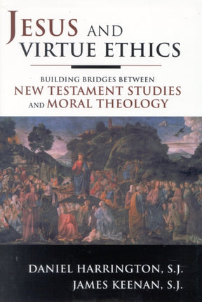 Jesus and Virtue Ethics: Building Bridges between