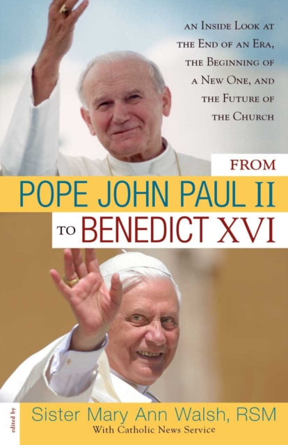 From Pope John Paul II to Benedict XVI: An Inside Look at the End of an Era, the Beginning of a New One, and the Future of the Church