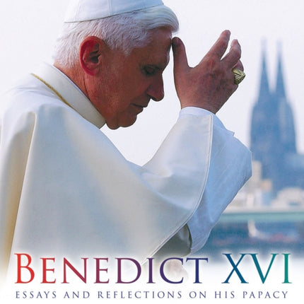 Benedict XVI: Essays and Reflections on His Papacy