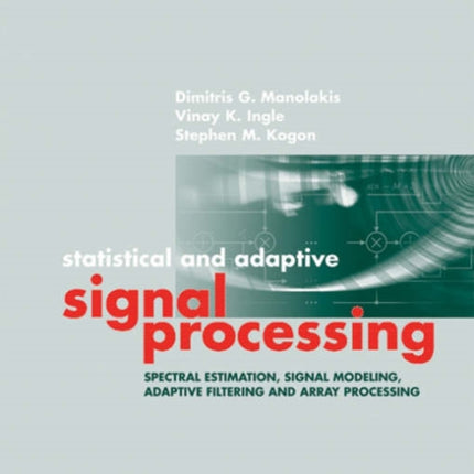 Statistical and Adaptive Signal Processing: Spectral Estimation, Signal Modeling, Adaptive Filtering and Array Processing