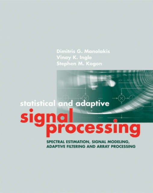 Statistical and Adaptive Signal Processing: Spectral Estimation, Signal Modeling, Adaptive Filtering and Array Processing