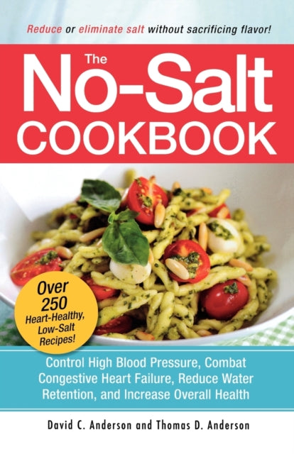 The No-Salt Cookbook: Reduce or Eliminate Salt Without Sacrificing Flavor