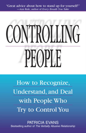 Controlling People: How to Recognize, Understand, and Deal With People Who Try to Control You