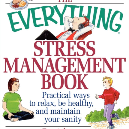 The Everything Stress Management Book: Practical Ways to Relax, be Healthy and Maintain Your Sanity