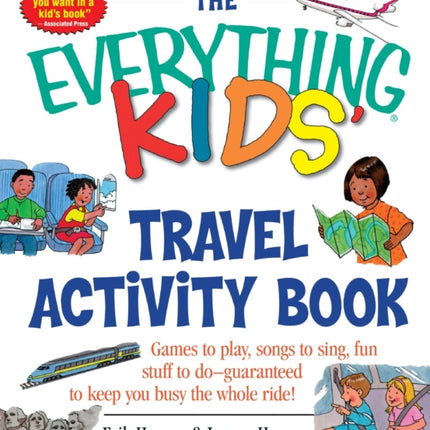 The Everything Kids Travel Activity Book Games to Play Songs to Sing Fun Stuff to Do  Guaranteed to Keep You Busy the Whole Ride