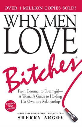 Why Men Love Bitches: From Doormat to Dreamgirl—A Woman's Guide to Holding Her Own in a Relationship