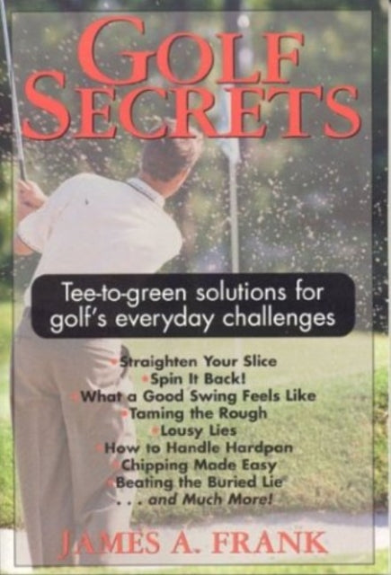 Golf Secrets: Tee-to-Green Solutions for Golf's Everyday Challenges