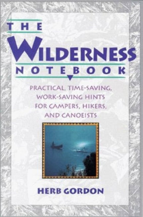 Wilderness Notebook: Practical, Time-Saving, Work-Saving Hints for Campers, Hikers, & Canoeists