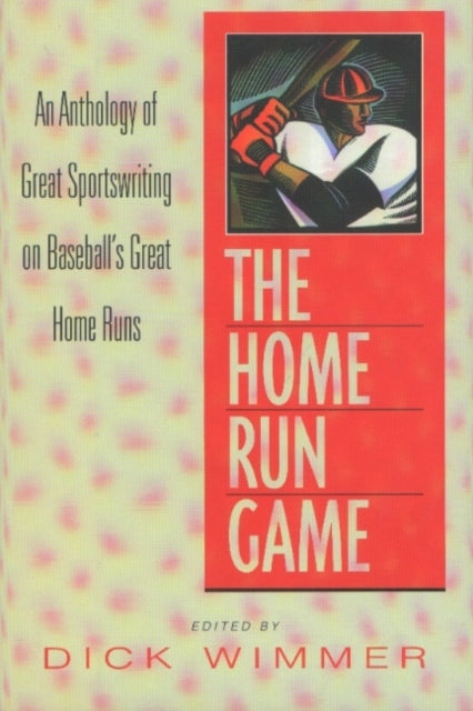 Home Run Game: An Anthology of Great Sportswriting on Baseball's Great Home Runs