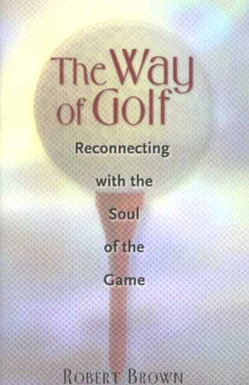 Way of Golf: Reconnecting with the Soul of the Game