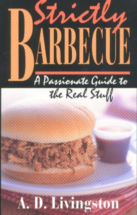 Strictly Barbecue: A Passionate Guide to the Real Stuff