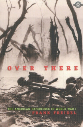 Over There: The American Experience in World War I