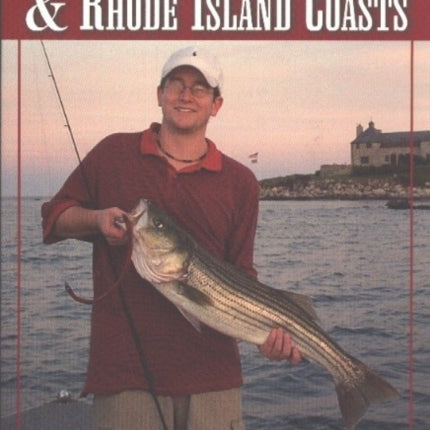 Fishing the Connecticut & Rhode Island Coasts: A Guide to the Best & Most Productive Beach, Bay & Inshore Locations