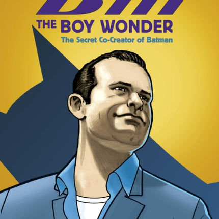 Bill the Boy Wonder: The Secret Co-Creator of Batman