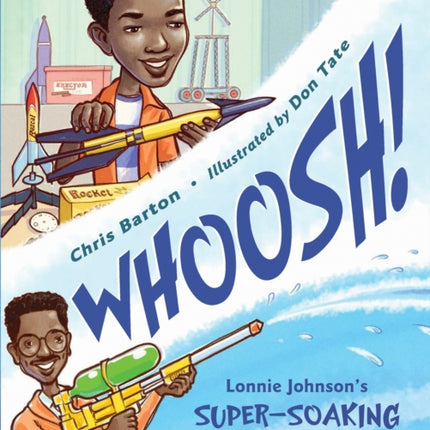 Whoosh!: Lonnie Johnson's Super-Soaking Stream of Inventions