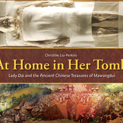 At Home in Her Tomb: Lady Dai and the Ancient