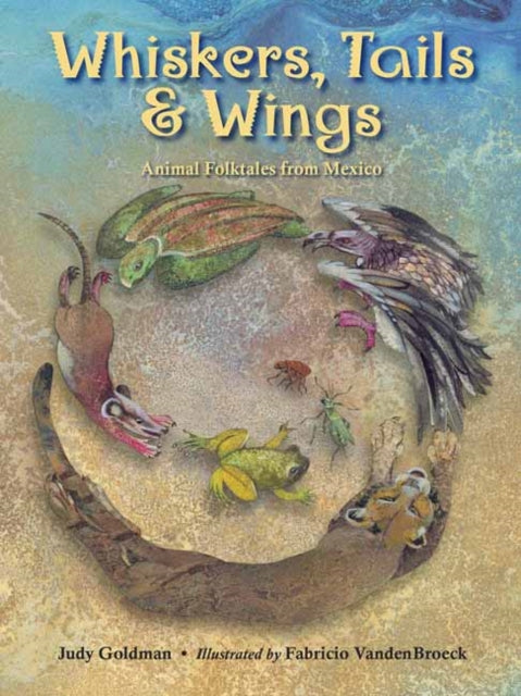 Whiskers, Tails and Wings: Animal Folktales from Mexico