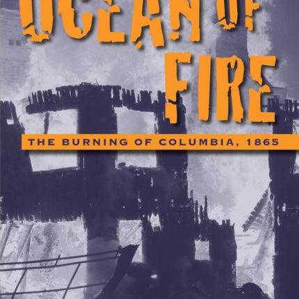 Horrors of History: Ocean of Fire: The Burning of Columbia, 1865