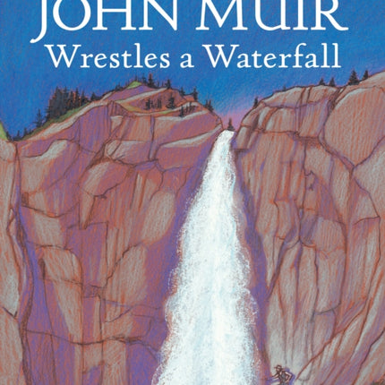 John Muir Wrestles a Waterfall