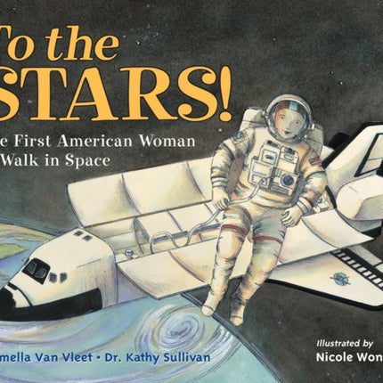 To the Stars!: The First American Woman to Walk