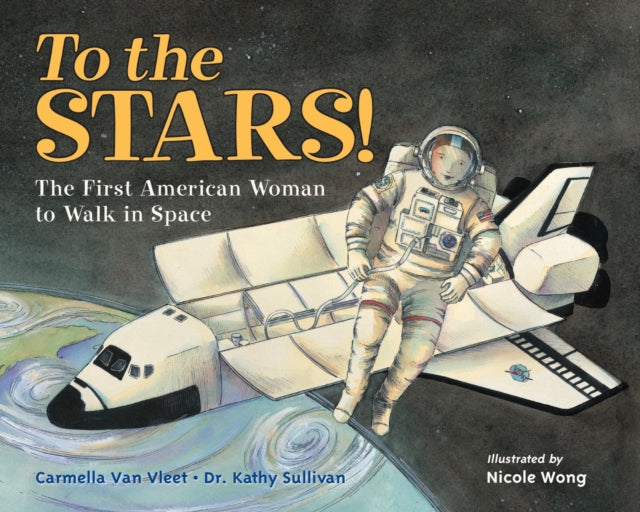To the Stars!: The First American Woman to Walk