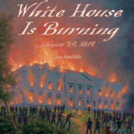 White House Is Burning: August 24, 1814