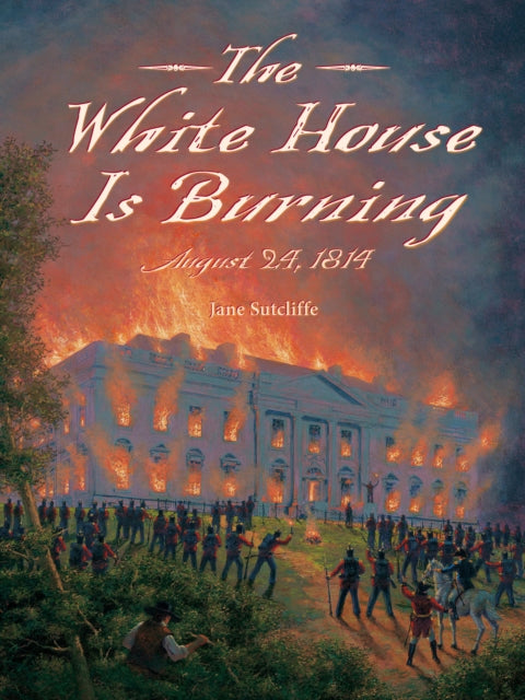 White House Is Burning: August 24, 1814