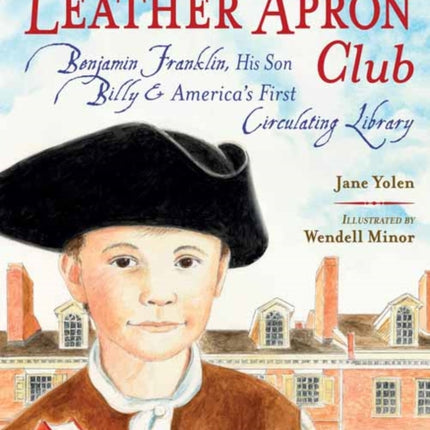 The Leather Apron Club: Benjamin Franklin, His Son Billy & America's First Circulating Library