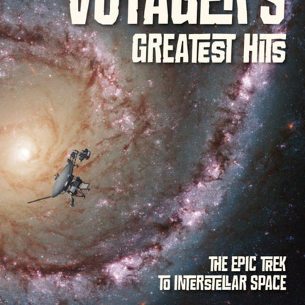 Voyager's Greatest Hits: The Epic Trek to Interstellar Space