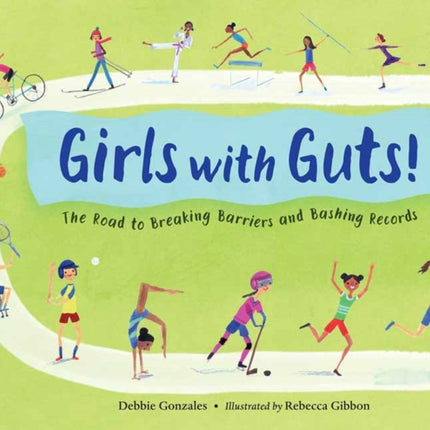 Girls with Guts!: The Road to Breaking Barriers and Bashing Records