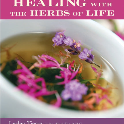 Healing with the Herbs of Life: Hundreds of Herbal Remedies, Therapies, and Preparations