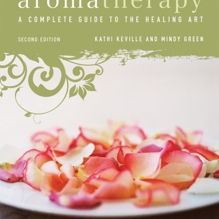 Aromatherapy: A Complete Guide to the Healing Art [An Essential Oils Book]