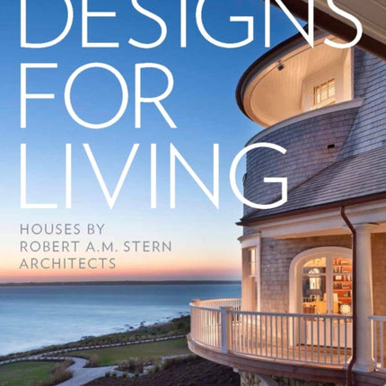 Designs for Living: Houses by Robert A. M. Stern Architects