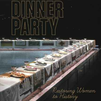 The Dinner Party: Restoring Women to History