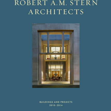 Robert A. M. Stern Architects: Buildings and Projects 2010-2014