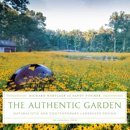 The Authentic Garden: Naturalistic and Contemporary Landscape Design