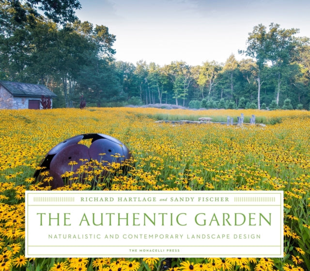 The Authentic Garden: Naturalistic and Contemporary Landscape Design