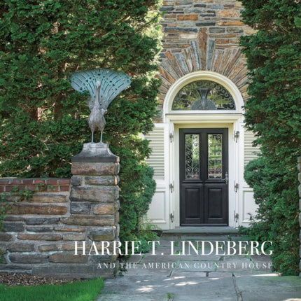 Harrie T Lindeberg and the American Country House