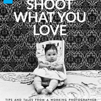 Shoot What You Love: Tips and Tales from a Working Photographer