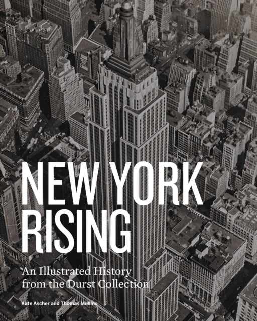 New York Rising: An Illustrated History from the Durst Collection