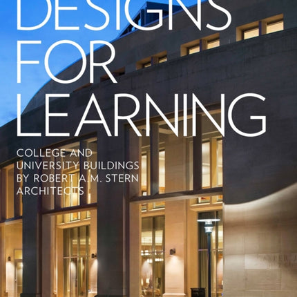 Designs for Learning: College and University Buildings by Robert A.M. Stern Architects