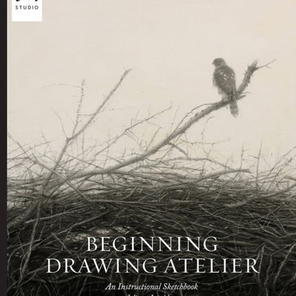 Beginning Drawing Atelier: An Instructional Sketchbook