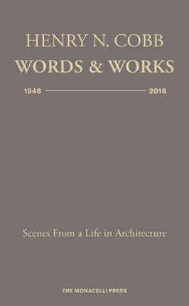 Henry N. Cobb: Words & Works 1948-2018: Scenes from a Life in Architecture