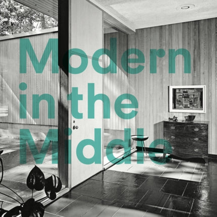 Modern in the Middle: Chicago Houses 1929-75