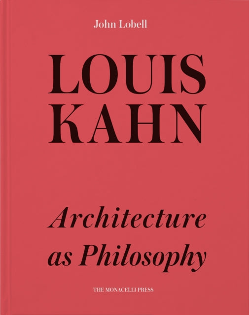 Louis Kahn: Architecture as Philosophy