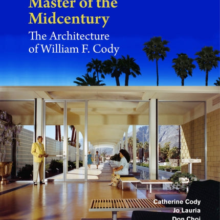 Master of the Midcentury: The Architecture of William F. Cody