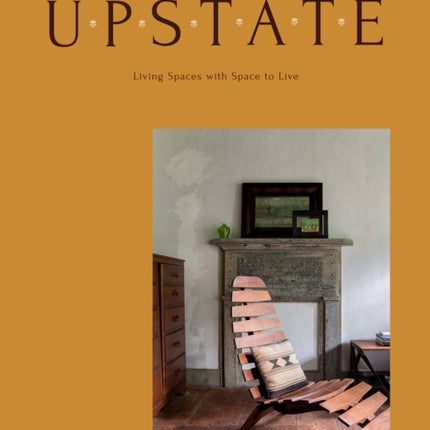 Upstate: Living Spaces with Space to Live