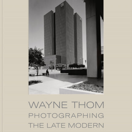 Wayne Thom: Photographing the Late Modern