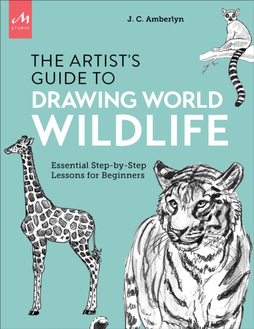 Artist's Guide to Drawing World Wildlife: Essential Step-by-Step Lessons for Beginners